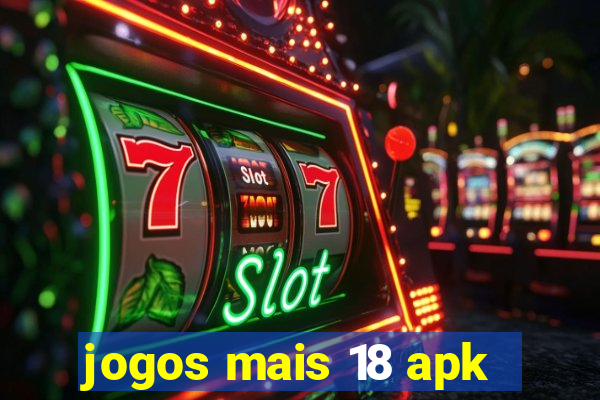 jogos mais 18 apk