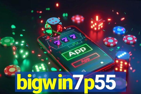 bigwin7p55