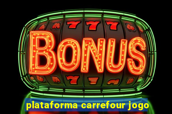 plataforma carrefour jogo