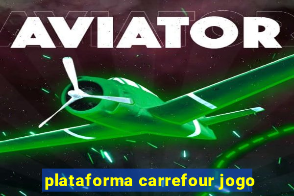 plataforma carrefour jogo