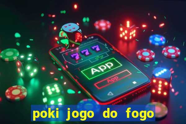 poki jogo do fogo e agua