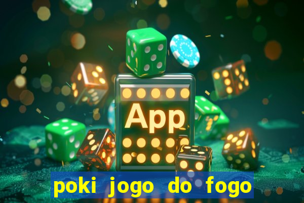 poki jogo do fogo e agua