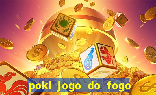 poki jogo do fogo e agua