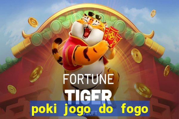 poki jogo do fogo e agua