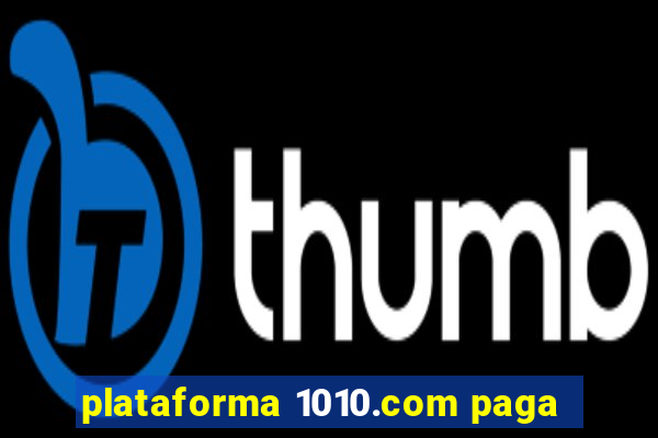 plataforma 1010.com paga