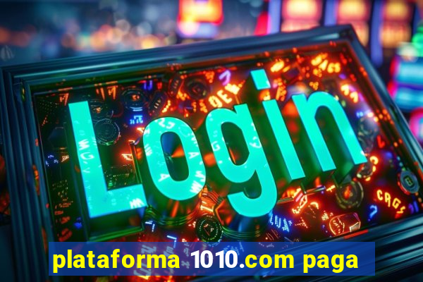 plataforma 1010.com paga