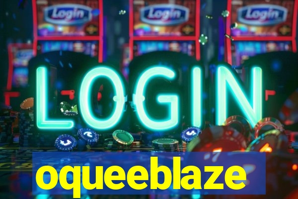 oqueeblaze