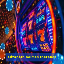 elizabeth holmes theranos