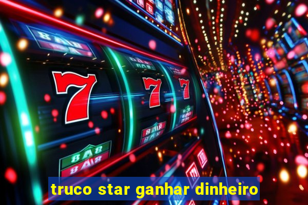 truco star ganhar dinheiro