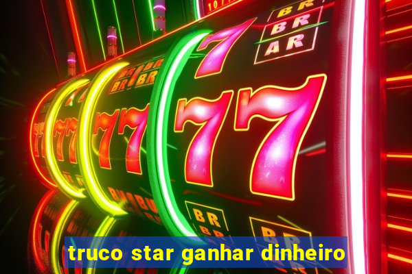 truco star ganhar dinheiro