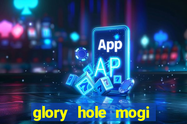 glory hole mogi das cruzes