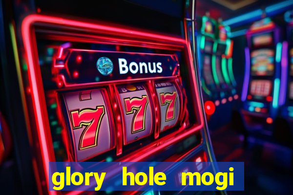 glory hole mogi das cruzes