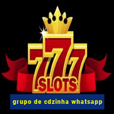 grupo de cdzinha whatsapp