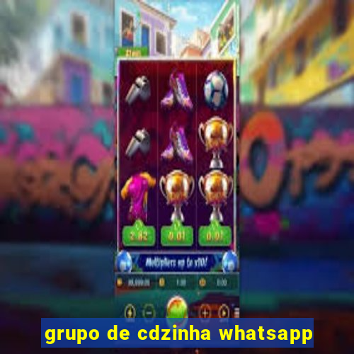 grupo de cdzinha whatsapp