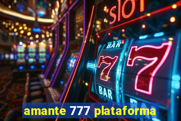 amante 777 plataforma