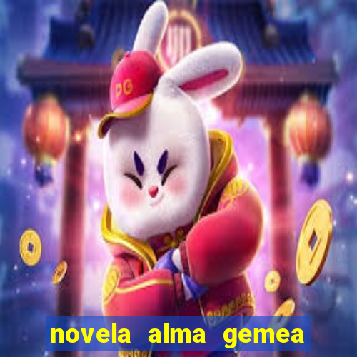 novela alma gemea capitulo 2