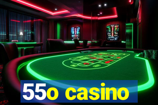 55o casino