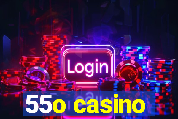 55o casino