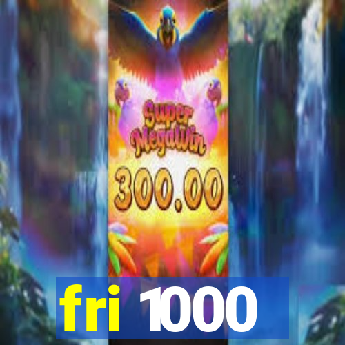 fri 1000