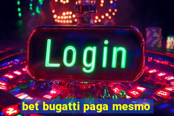 bet bugatti paga mesmo