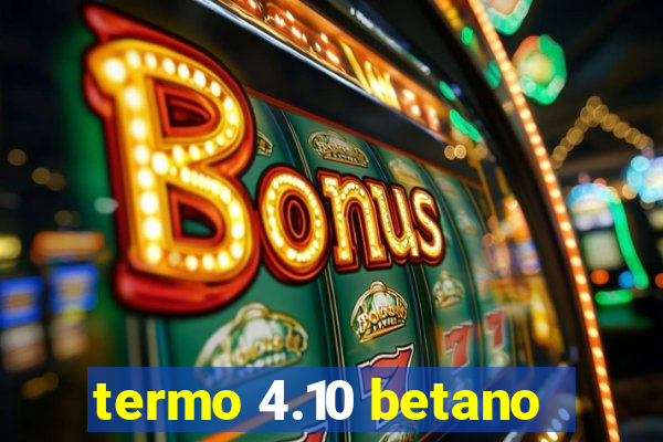 termo 4.10 betano