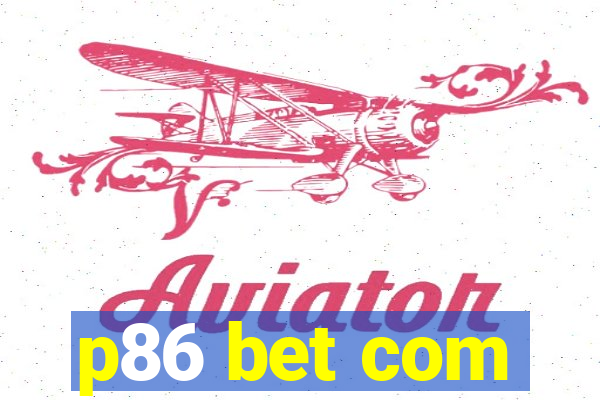 p86 bet com