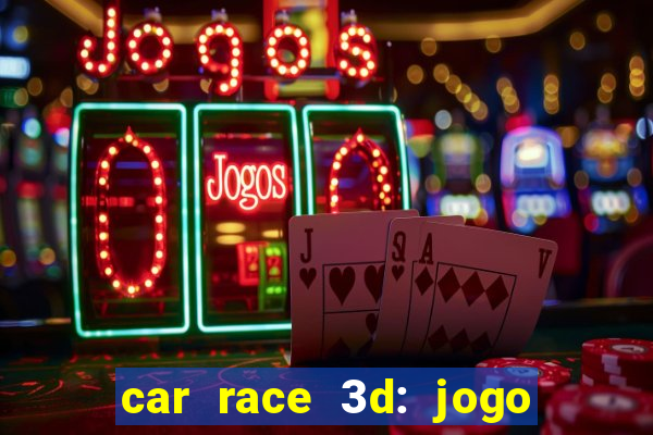 car race 3d: jogo de carros