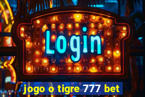 jogo o tigre 777 bet