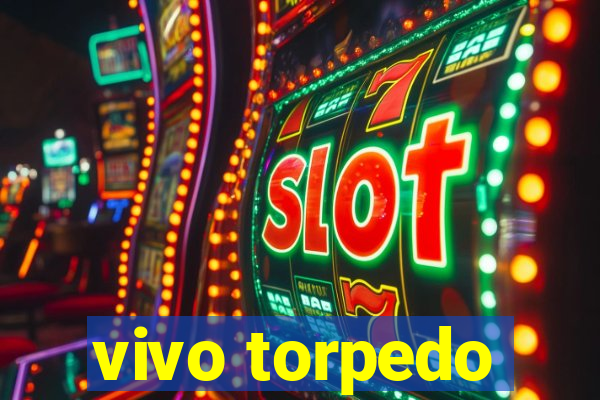 vivo torpedo