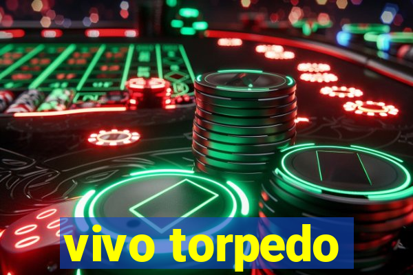 vivo torpedo