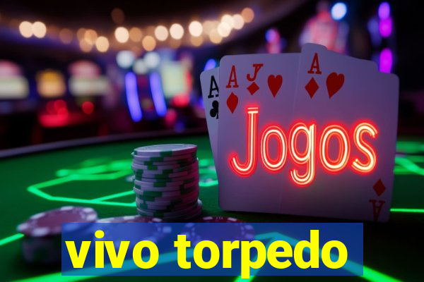 vivo torpedo