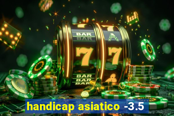 handicap asiatico -3.5