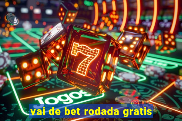 vai de bet rodada gratis