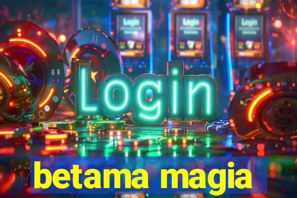 betama magia