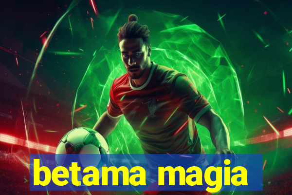 betama magia