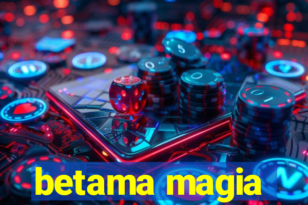 betama magia