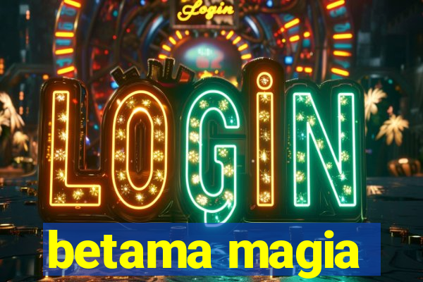 betama magia