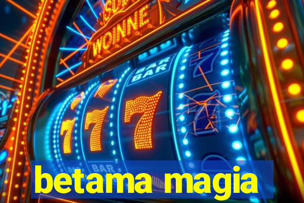 betama magia