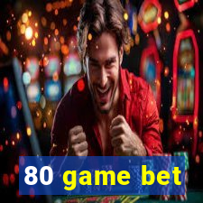 80 game bet