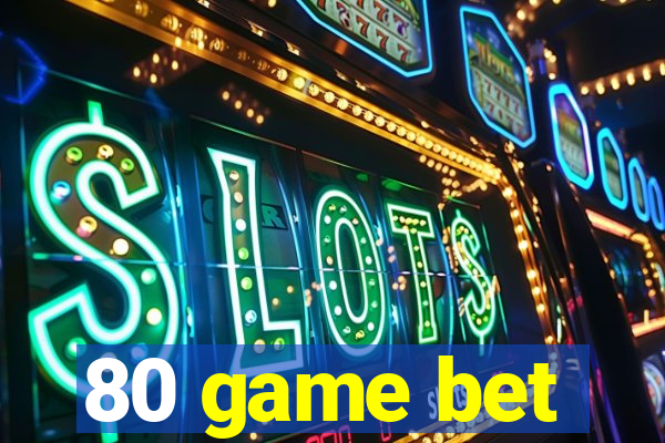 80 game bet