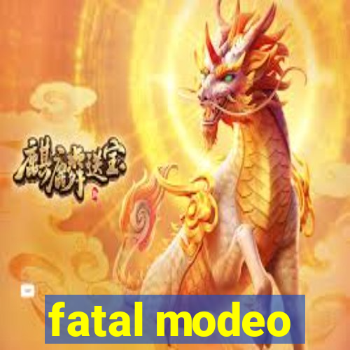 fatal modeo