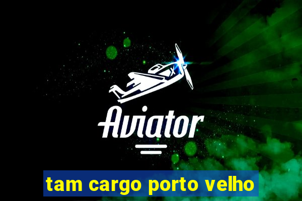 tam cargo porto velho