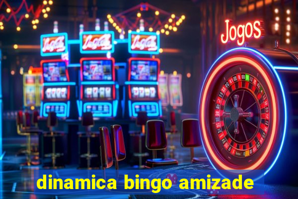 dinamica bingo amizade