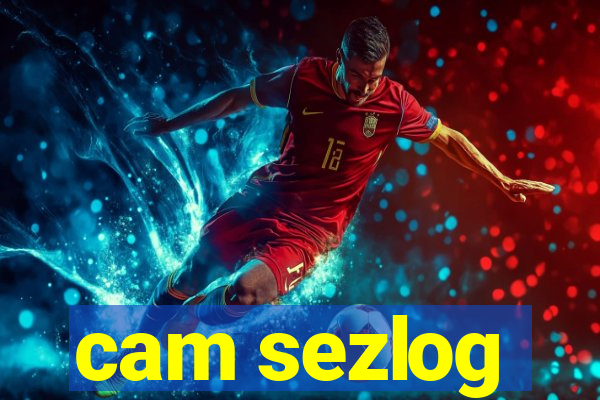 cam sezlog