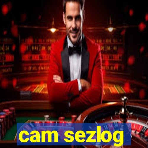 cam sezlog