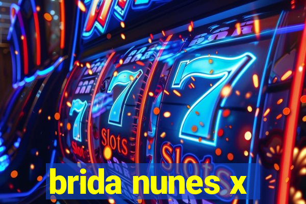 brida nunes x