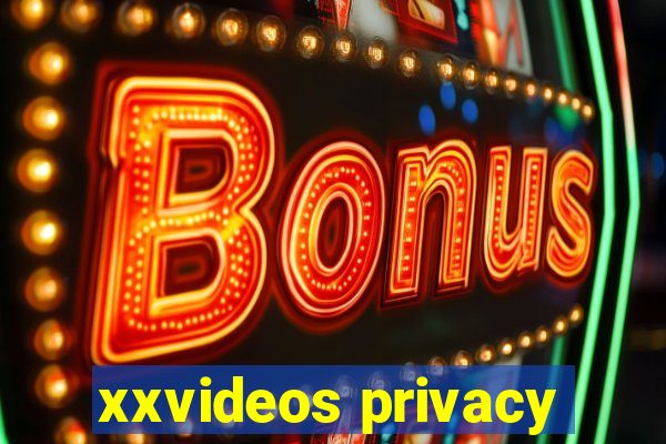 xxvideos privacy