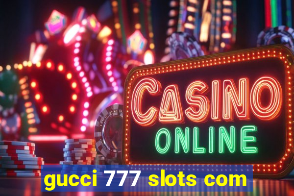 gucci 777 slots com