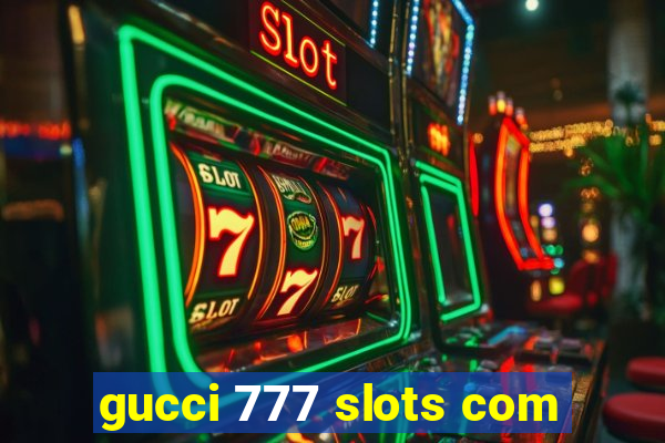 gucci 777 slots com