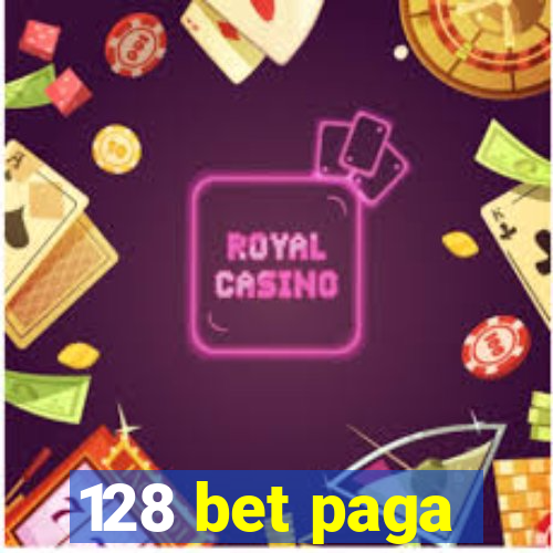 128 bet paga